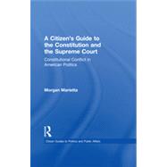A Citizens Guide to the Constitution and the Supreme Court: Constitutional Conflict in American Politics by Marietta; Morgan, 9780415843799