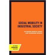 Social Mobility in Industrial Society by Lipset, Seymour Martin; Bendix, Reinhard, 9780520303799