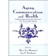 Aging, Communication, and Health: Linking Research and Practice for Successful Aging by Hummert,Mary Lee, 9780805833799