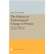 The Politics of Technological Change in Prussia by Brose, Eric Dorn, 9780691633800