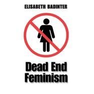 Dead End Feminism by Badinter, Elisabeth; Borossa, Julia, 9780745633800