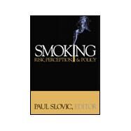 Smoking : Risk, Perception, and Policy by Paul Slovic, 9780761923800