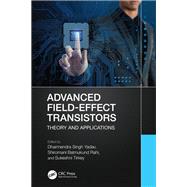 Advanced Field-Effect Transistors by Dharmendra Singh Yadav, Shiromani Balmukund Rahi, Sukeshni Tirkey, 9781032493800