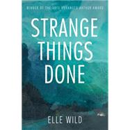 Strange Things Done by Wild, Elle, 9781459733800