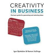 Creativity in Business The Basic Guide for Generating and Selecting Ideas by Byttebier, Igor; Vullings, Ramon, 9789063693800