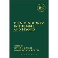 Open-Mindedness in the Bible and Beyond A Volume of Studies in Honour of Bob Becking by Grabbe, Lester L.; Korpel, Marjo, 9780567663801