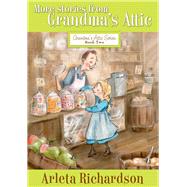 More Stories from Grandma's Attic by Richardson, Arleta; Barton, Patrice, 9780781403801