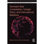 Domestic Role Contestation, Foreign Policy, and International Relations by Cantir; Cristian, 9781138653801