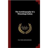 The Autobiography of a Winnebago Indian by Radin, Paul; Blowsnake, Sam, 9781376013801
