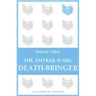 The Amtrak Wars: Death-Bringer The Talisman Prophecies 5 by Tilley, Patrick, 9781448213801