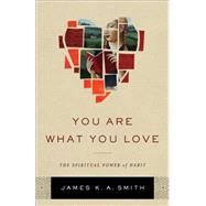 You Are What You Love by Smith, James K. A., 9781587433801