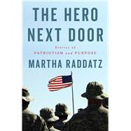 The Hero Next Door Stories of Patriotism and Purpose by Raddatz, Martha, 9781668093801