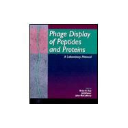 Phage Display of Peptides and Proteins : A Laboratory Manual by Kay, Brian K.; Winter, Jill; McCafferty, John, 9780124023802