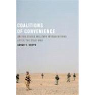 Coalitions of Convenience United States Military Interventions after the Cold War by Kreps, Sarah E., 9780199753802