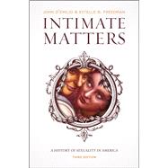 Intimate Matters : A History of Sexuality in America, Third Edition by D'Emilio, John; Freedman, Estelle B., 9780226923802