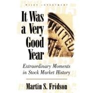 It Was a Very Good Year Extraordinary Moments in Stock Market History by Fridson, Martin S., 9780471383802