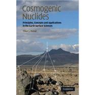 Cosmogenic Nuclides: Principles, Concepts and Applications in the Earth Surface Sciences by Tibor J. Dunai, 9780521873802