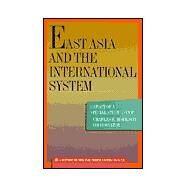 East Asia and the International System by Morrison, Charles Edward; Dobson, Wendy K.; Oksenberg, Michel; Owada, Hisashi; Soesastro, Hadi; Morrison, Charles Edward, 9780930503802