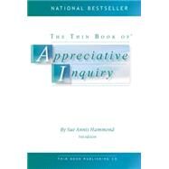 The Thin Book of Appreciative Inquiry by Hammond, Sue Annis, 9780988953802