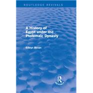 A History of Egypt under the Ptolemaic Dynasty (Routledge Revivals) by Bevan; Edwyn, 9781138023802