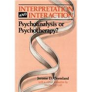 Interpretation and Interaction: Psychoanalysis or Psychotherapy? by Oremland,Jerome D., 9781138883802