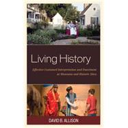 Living History Effective Costumed Interpretation and Enactment at Museums and Historic Sites by Allison, David B., 9781442263802