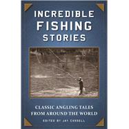 Incredible Fishing Stories by Cassell, Jay, 9781510713802