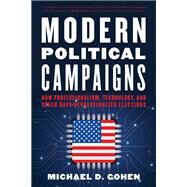 Modern Political Campaigns How Professionalism, Technology, and Speed Have Revolutionized Elections by Cohen, Michael D., 9781538153802