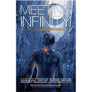 Meeting Infinity by Strahan, Jonathan; Benford, Gregory; Corey, James S. A.; Kress, Nancy; Bodard, Aliette de; Hurley, Kameron; Ashby, Madeline; Ings, Simon; Barnes, John; Jones, Gwyneth; McDonald, Ian; Lee, Yoon Ha; Naam, Ramez; Owomoyela, An; Sriduangkaew, Benjanun; Sterli, 9781781083802