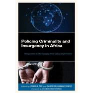 Policing Criminality and Insurgency in Africa Perspectives on the Changing Wave of Law Enforcement by Tar, Usman A.; Dawud, Dawud Muhammad; Abubakar, Dauda; Adejoh , Sunday; Alemika , Etannibi E.O.; Bala , Bashir; Bashir, Babagana; Bashir, Babakura; Cocodia, Jude; David, Nachanaa Alahira; Dawud, Dawud Muhammad; Ettang, Dorcas; Goki, Nathaniel Goter; Hamz, 9781793653802
