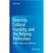 Diversity, Cultural Humility, and the Helping Professions by Sana Loue, 9783031113802