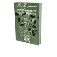 Georg Baselitz: Peintre Graveur IV Catalog Raisonn of the Graphic Work 19891992 by Mason, Rainer Michael; Baselitz, Georg; Gretenkort, Detlev, 9783864423802