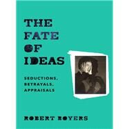 The Fate of Ideas by Boyers, Robert, 9780231173803