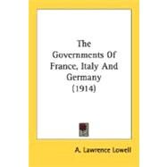 The Governments Of France, Italy And Germany by Lowell, A. Lawrence, 9780548763803