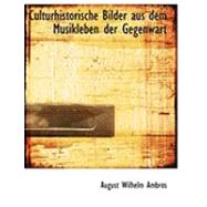 Culturhistorische Bilder Aus Dem Musikleben Der Gegenwart by Ambros, August Wilhelm, 9780554913803