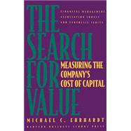 The Search for Value Measuring the Company's Cost of Capital by Ehrhardt, Michael C., 9780875843803