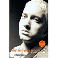 Whatever You Say I Am The Life and Times of Eminem by BOZZA, ANTHONY, 9781400053803