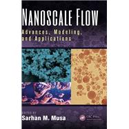 Nanoscale Flow: Advances, Modeling, and Applications by Musa; Sarhan M., 9781482233803