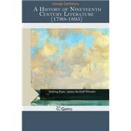 A History of Nineteenth Century Literature 1780-1895 by Saintsbury, George, 9781505473803