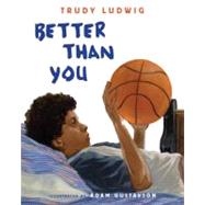 Better Than You by Ludwig, Trudy; Gustavson, Adam, 9781582463803