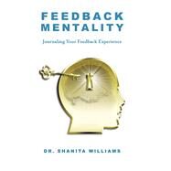 Feedback Mentality Journaling Your Feedback Experience by Williams, Shanita, 9781667843803