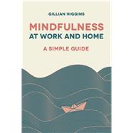 Mindfulness at Work and Home A Simple Guide by Higgins, Gillian, 9781910453803