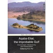 Aqaba Eilat, the Improbable Gulf: Environment, Biodiversity and Preservation by Por, F. D., 9789654933803
