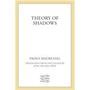 Theory of Shadows by Maurensig, Paolo; Appel, Anne Milano, 9780374273804