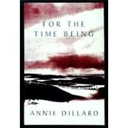 For the Time Being by DILLARD, ANNIE, 9780375403804