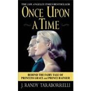Once Upon a Time Behind the Fairy Tale of Princess Grace and Prince Rainier by Taraborrelli, J. Randy, 9780446613804