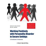 Working Positively with Personality Disorder in Secure Settings A Practitioner's Perspective by Willmot, Phil; Gordon, Neil, 9780470683804