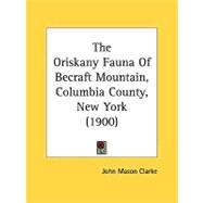 The Oriskany Fauna Of Becraft Mountain, Columbia County, New York by Clarke, John Mason, 9780548823804