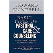 Basic Types of Pastoral Care and Counseling : Resources for the Ministry of Healing and Growth, 3rd Edition by Clinebell, Howard John; McKeever, Bridget Clare, 9780687663804