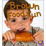 Brown Food Fun by Bullard, Lisa, 9780736853804